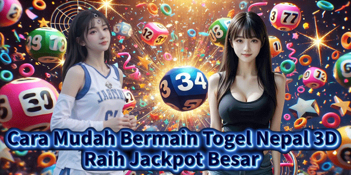 Cara Mudah Bermain Togel Nepal 3D Raih Jackpot Besar