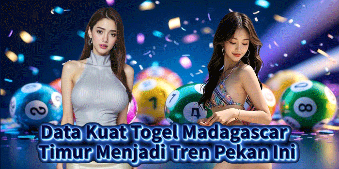 Data Kuat Togel Madagascar Timur Menjadi Tren Pekan Ini