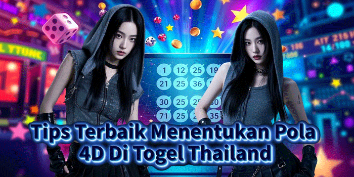 Tips Terbaik Menentukan Pola 4D Di Togel Thailand