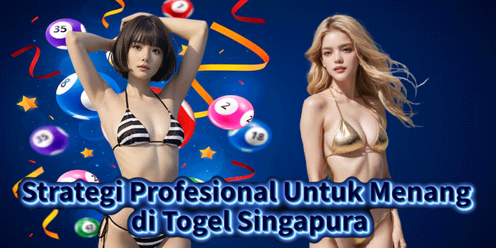 Strategi Profesional Untuk Menang di Togel Singapura