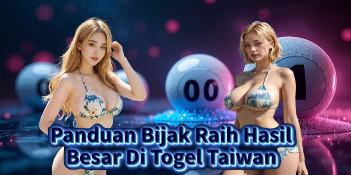 Panduan Bijak Raih Hasil Besar Di Togel Taiwan 