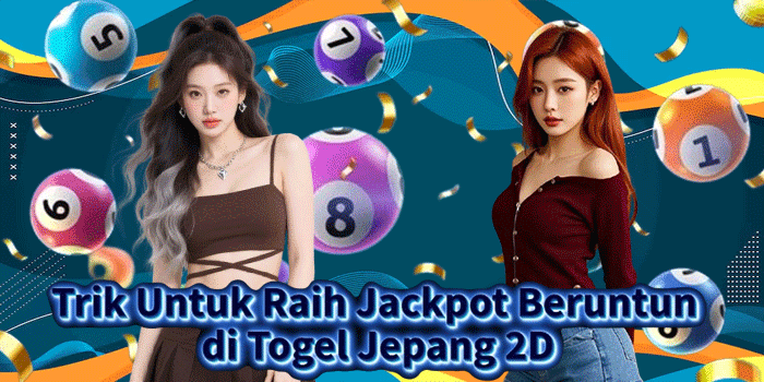 Trik Untuk Raih Jackpot Beruntun di Togel Jepang 2D