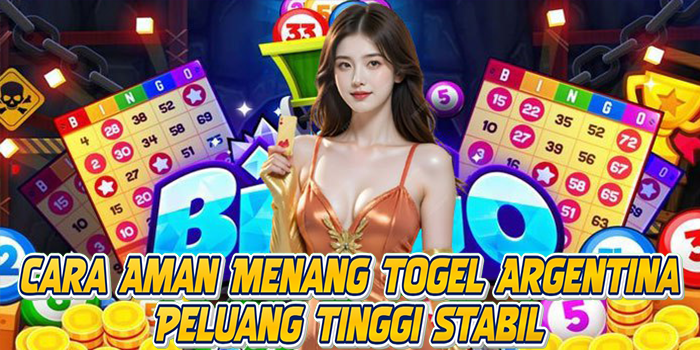 Cara Aman Menang Togel Argentina Peluang Tinggi Stabil