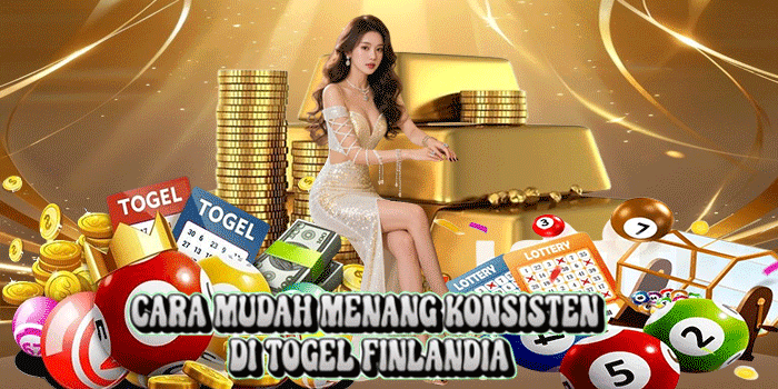 Cara Mudah Menang Konsisten Di Togel Finlandia