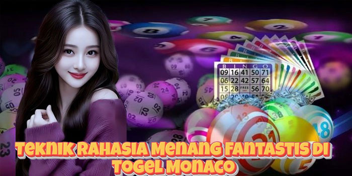 Teknik Rahasia Menang Fantastis di Togel Monaco